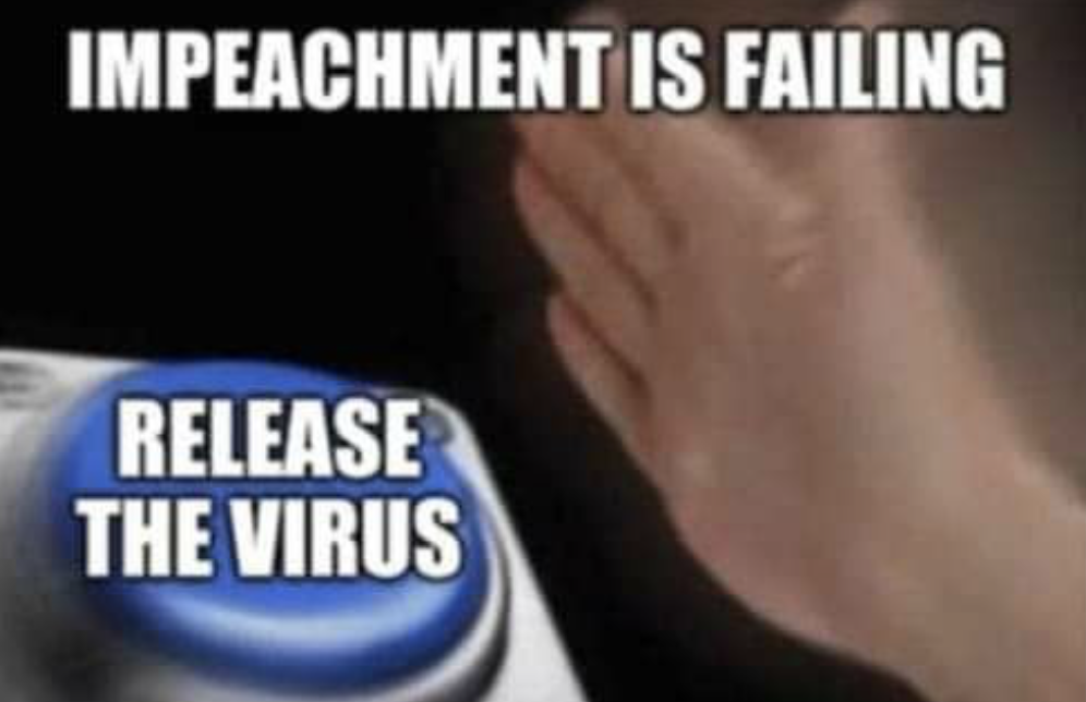 iMPEACHMENT IS FAILING. RELEASE THE VIRUS.