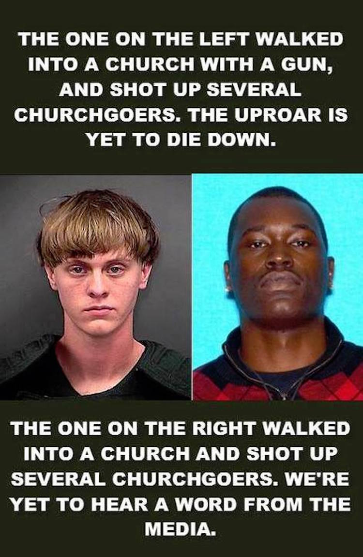 Side by side pictures of a white man (left) and a black man (right) with the caption,"The one on the left walked into a church with a gun, and shot up several churchgoers.  The uproar is yet to die down.  The one on the right walked into a church and shot up several churchgoers. We're yet to hear a word from the media."