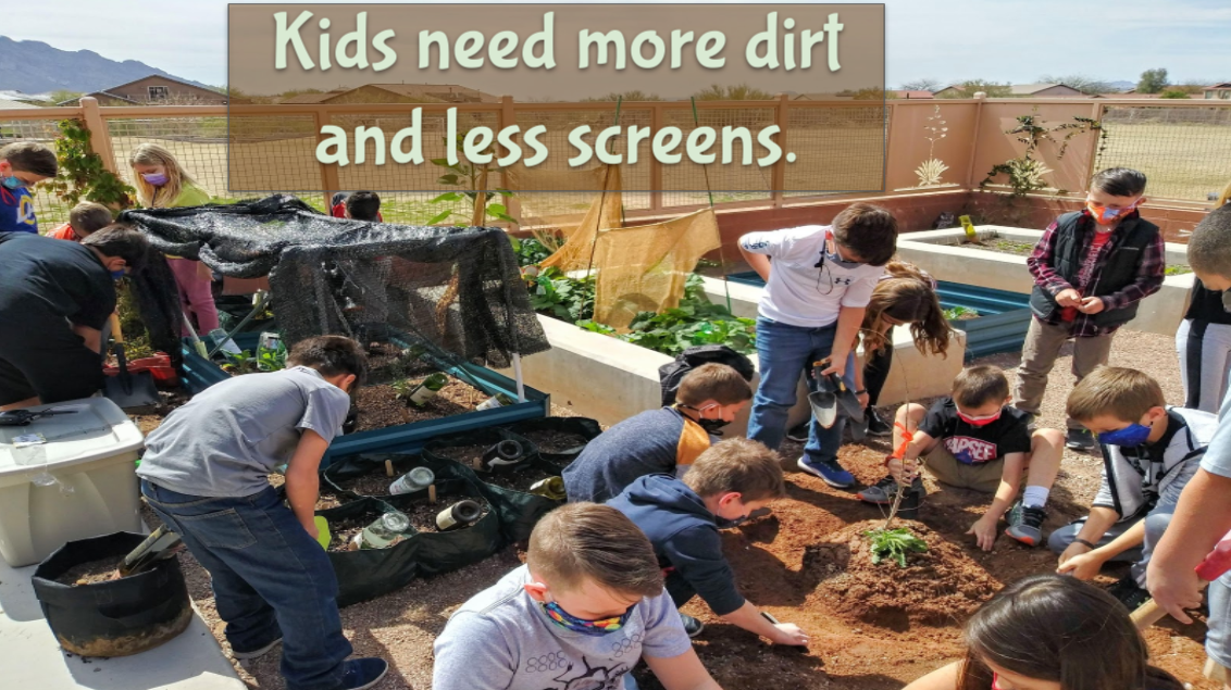 This is an image showing students working in an outdoor garden, with the text "Kids need more dirt and less screens"