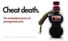 Cheat Death. The antioxidant power of pomegranate juice. A photo of a POM bottle next to this slogan.