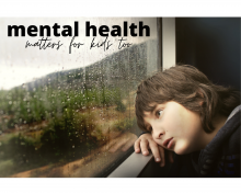 image is of a young child looking sad as they look out a window into nature and rain. Text on the image says "mental health matters for kids too"