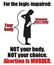 Not your body, not your choice. Abortion is MURDER.