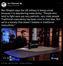Ben Shapiro says the US military is being ruined because it is abandoning masculinity: “People who tend to fight wars are very patriotic, very male people. Traditional masculinity has been core to that idea. But we’re a society that doesn’t believe in traditional masculinity.”