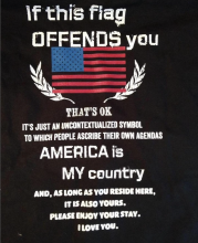 "If this flag offends you...That's ok. It's just an uncontextualized symbol to which people ascribe their own agendas. AMERICA is MY country and, as long as you reside here, it is also yours. Please enjoy your stay. I love you."